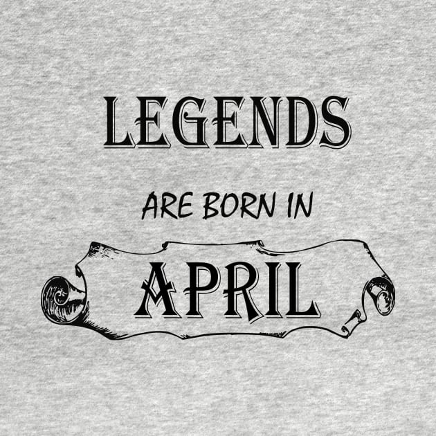 LEGENDS ARE BORN IN APRIL by hippyhappy